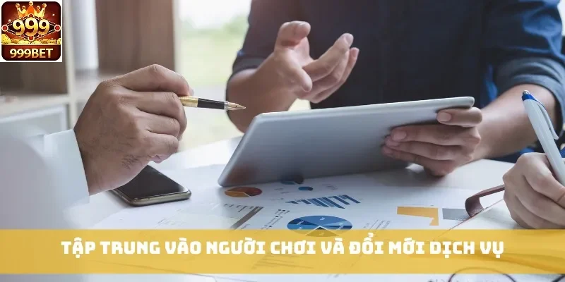 Tập trung vào người chơi và đổi mới dịch vụ