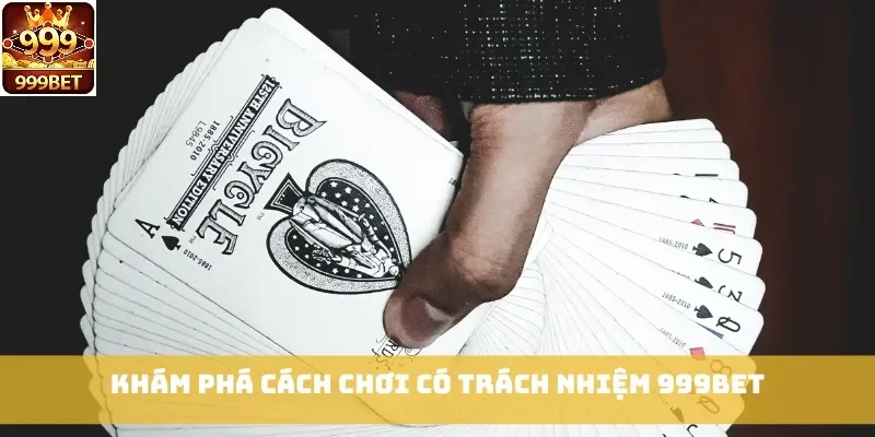 Khám phá cách chơi có trách nhiệm 999bet