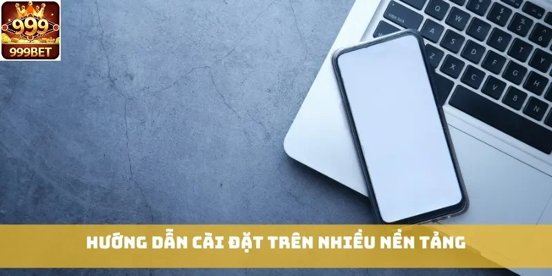 Hướng dẫn cài đặt trên nhiều nền tảng