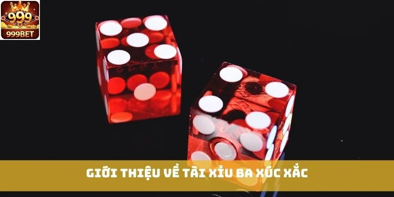 Giới thiệu về Tài Xỉu Ba Xúc Xắc